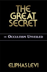 The Great Secret or Occultism Unveiled - Eliphas Levi - 9780877289388