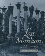 Lost Mansions of Mississippi - Mary Carol Miller - 9780878058884
