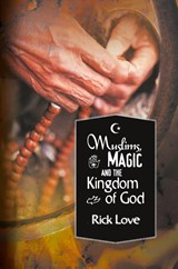 Muslims, Magic and the Kingdom of God - Rick Love - 9780878084432