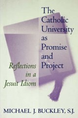 The Catholic University as Promise and Project - Michael J. Buckley - 9780878407101