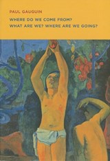 Paul Gauguin: Where Do we Come From? What Are We? Where Are we Going? - GAUGUIN,  Paul - 9780878467938
