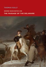 Thomas Sully: George Washington and The Passage of the Delaware - Elliot Bostwick Davis - 9780878468331
