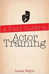 A Field Guide to Actor Training - Laura Wayth - 9780879108243