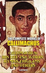 The Complete Works of Callimachus. Illustrated - Callimachus - 9780880011464