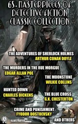 65+ Masterpieces of Detective Fiction Classic Collection. Illustrated - Wilkie Collins ; Edgar Allan Poe ; Charles Dickens ; Arthur Conan Doyle ; G. K. Chesterton ; Emile Gaboriau ; E. W. Hornung ; M. McDonnell Bodkin ; Guy Boothby ; Jacques Futrelle ; Melville Davisson Post ; Ethel Lina White ; Emmuska Orczy ; Arthur Morriso - 9780880011600