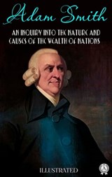 An Inquiry into the Nature and Causes of the Wealth of Nations. Illustrated - Adam Smith - 9780880012942