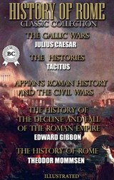 History of Rome. Classic Collection. Illustrated - Julius Caesar ; Tacitus ; Appian ; Edward Gibbon ; Theodor Mommsen - 9780880039802