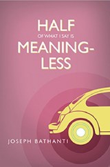Half of What I Say Is Meaningless - Joseph Bathanti - 9780881464733