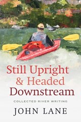 Still Upright & Headed Downstream - John Lane - 9780881468274