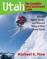 Utah: The Complete Ski and Snowboard Guide - Michael R. Fine - 9780881507423