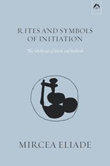 Rites and Symbols of Initiation - Mircea Eliade - 9780882140612