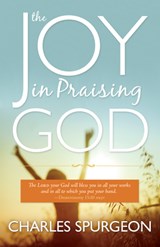 The Joy in Praising God - C. H. Spurgeon - 9780883685662
