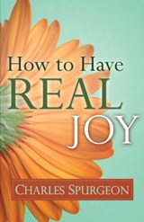 How to Have Real Joy - Charles H Spurgeon - 9780883686621