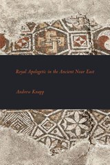 Royal Apologetic in the Ancient Near East - Andrew (University of Reading) Knapp - 9780884140740