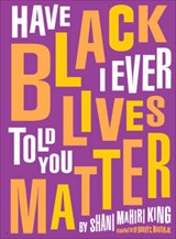 Have I Ever Told You Black Lives Matter - Shani Mahiri King - 9780884488897