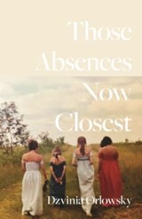 Those Absences Now Closest - Dzvinia Orlowsky - 9780887487040