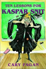 Ten Lessons for Kaspar Snit - FAGAN,  Cary - 9780887768354