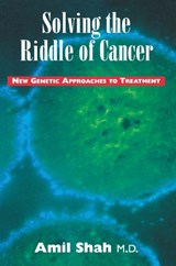 Solving the Riddle of Cancer - SHAH,  Amil - 9780888821652