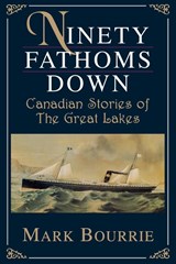 Ninety Fathoms Down - Mark Bourrie - 9780888821829