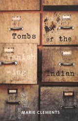 Tombs of the Vanishing Indian - Marie Clements - 9780889226869