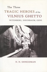 Three Tragic Heroes of the Vilnius Ghetto - N N Shneidman - 9780889627857