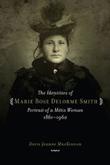 The Identities of Marie Rose Delorme Smith - MACKINNON,  Doris Jeanne - 9780889772366