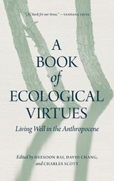 A Book of Ecological Virtues - BAI,  Heesoon ; Chang, David ; Scott, Charles - 9780889777620