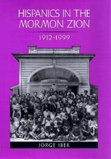 Hispanics in the Mormon Zion, 1912-1999 - Jorge Iber - 9780890969335
