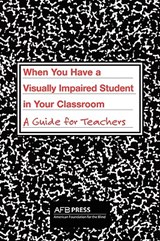 When You Have a Visually Impaired Student in Your Classroom - Charles R Atkins ; Donna McNear ; Iris Torres - 9780891283935