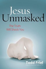 Jesus Unmasked: The Truth Will Shock You - Todd Friel - 9780892217267