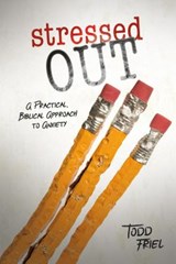 Stressed Out: A Practical, Biblical Approach to Anxiety - Todd Friel - 9780892217434