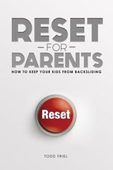 Reset for Parents: How to Keep Your Kids from Backsliding - Todd Friel - 9780892217526