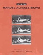In Focus: Manuel Alvarez Bravo – Photographs From the J.Paul Getty Museum
