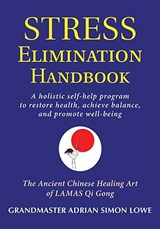 Stress Elimination Handbook - LOWE, Grandmaster Adrian Simon - 9780892541621