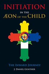 Initiation in the Aeon of the Child - J. Daniel (J. Daniel Gunther) Gunther - 9780892542093