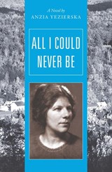 All I Could Never Be - Anzia Yezierska - 9780892554652