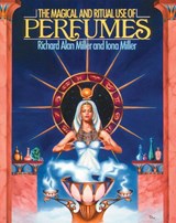 The Magical and Ritual Use of Perfumes - Richard Alan Miller - 9780892812103