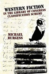 Western Fiction in the Library of Congress Classification Scheme - BURGESS,  Michael - 9780893709228