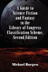 A Guide to Science Fiction and Fantasy in the Library of Congress Classification Scheme, Second Edition - Michael Burgess - 9780893709273