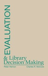 Evaluation and Library Decision Making - Charles R. McClure ; Peter Hernon - 9780893916404