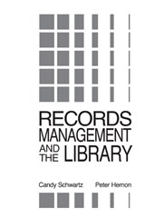 Records Management and the Library - Candy Schwartz ; Peter Hernon - 9780893919986