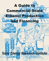 A Guide to Commercial-Scale Ethanol Production and Financing - Solar Energy Research Institute - 9780894992001