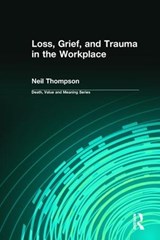 Loss, Grief, and Trauma in the Workplace - NEIL (INDEPENDENT SCHOLAR,  Wales, UK) Thompson ; Dale Lund - 9780895033420