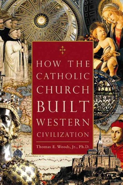 How The Catholic Church Built Western Civilization, WOODS,  Thomas E., Jr. - Gebonden - 9780895260383