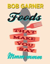 Foods That Make You Say Mmm-mmm - Bob Garner - 9780895876294