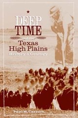 Deep Time and the Texas High Plains: History and Geology - Paul H. Carlson - 9780896725522