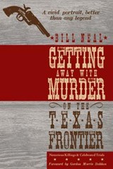 Getting Away with Murder on the Texas Frontier - Bill Neal ; Gordon Morris Bakken - 9780896726512