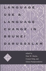 Language Use and Language Change in Brunei Darussalam - Peter W. Martin ; Conrad Ozog ; Gloria Poedjosoedarmo - 9780896801936