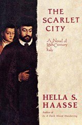 The Scarlet City: A Novel of 16th Century Italy - HAASSE,  Hella S. - 9780897333726