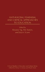 Anti-Racism, Feminism, and Critical Approaches to Education - Roxana Ng ; Joyce Scane ; Patricia Staton - 9780897893275